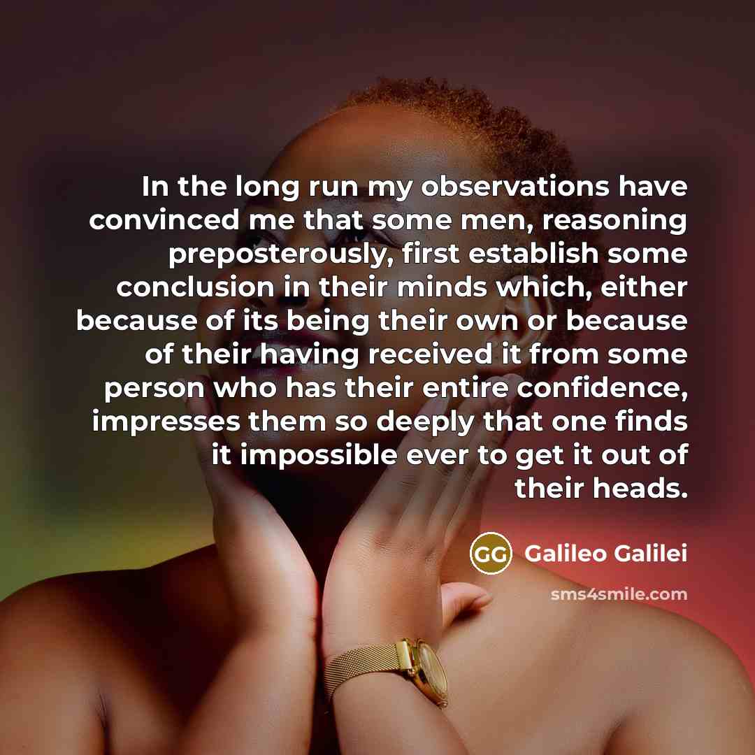 “In the long run my observations have convinced me that…” quote by Galileo Galilei