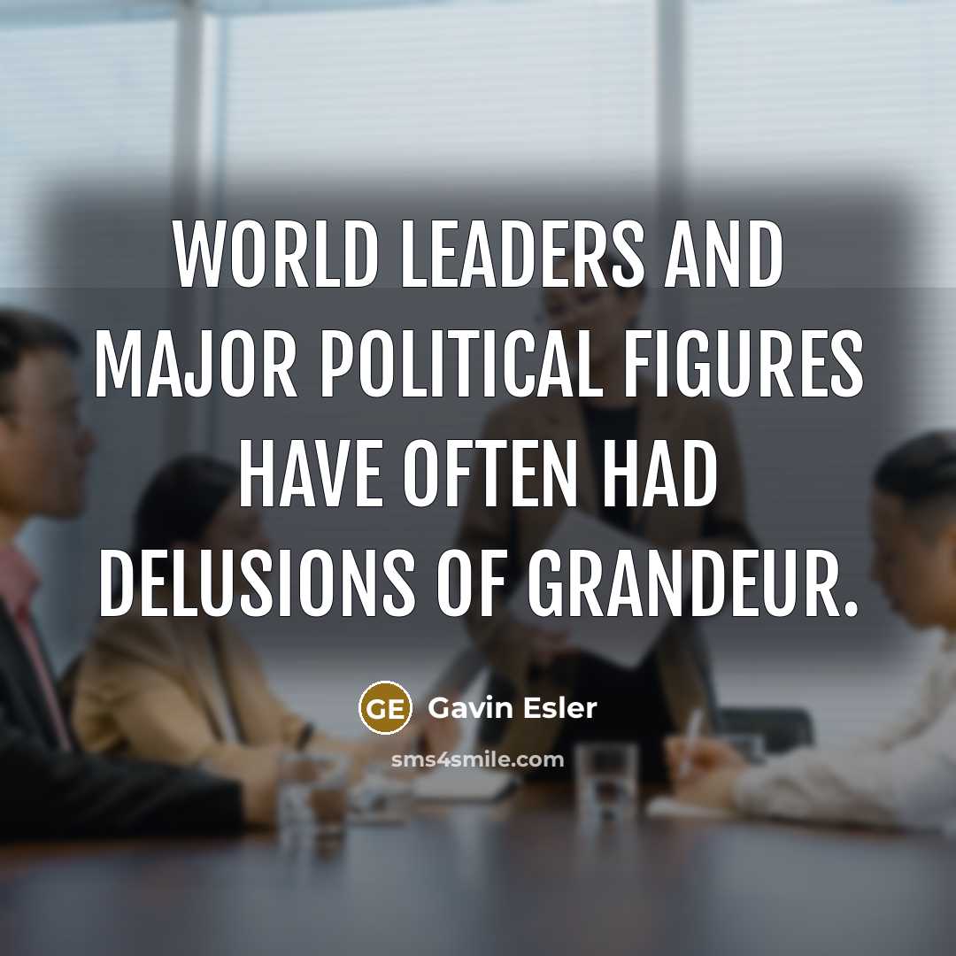 “World leaders and major political figures have often had delusions…” quote by Gavin Esler