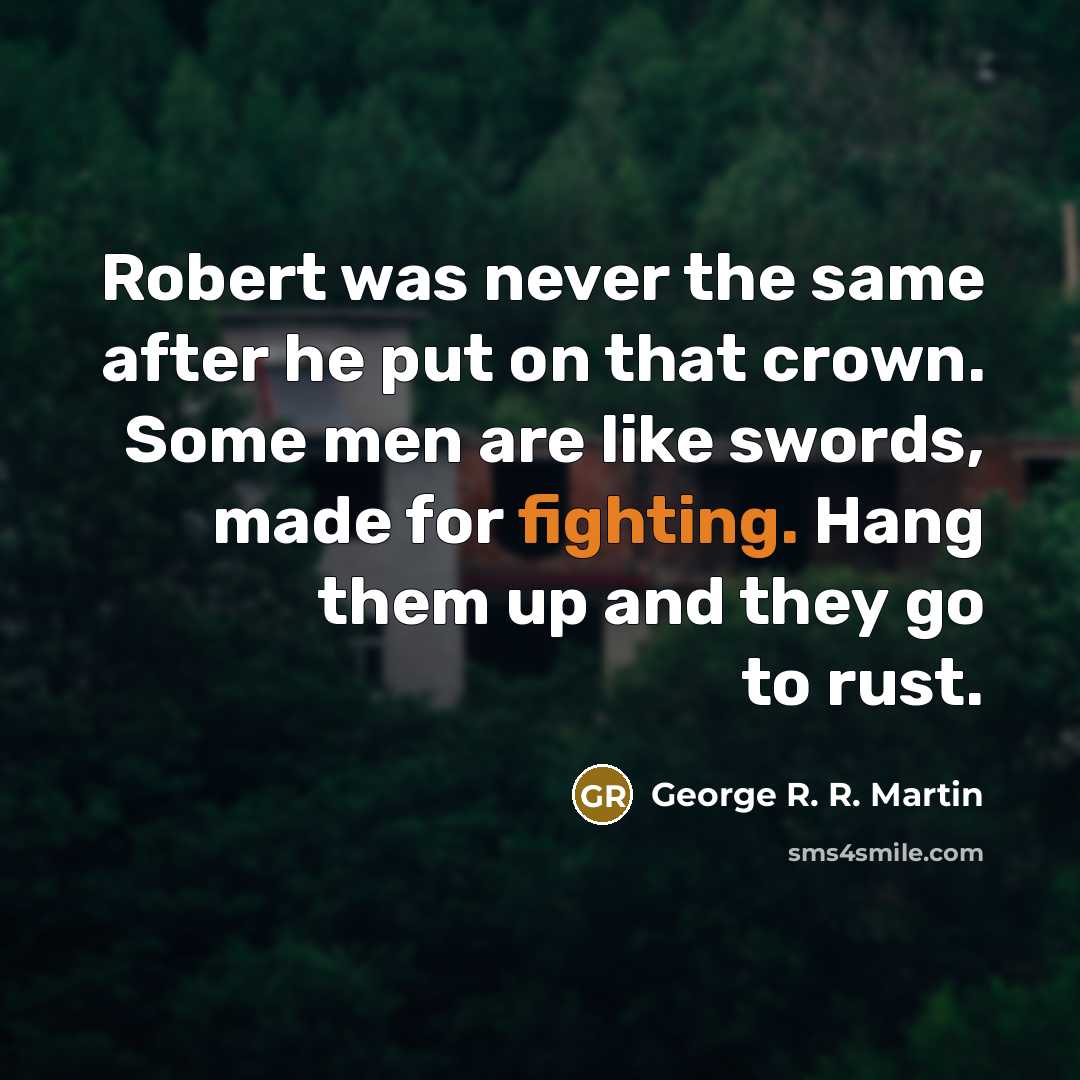 “Robert was never the same after he put on that…” quote by George R. R. Martin