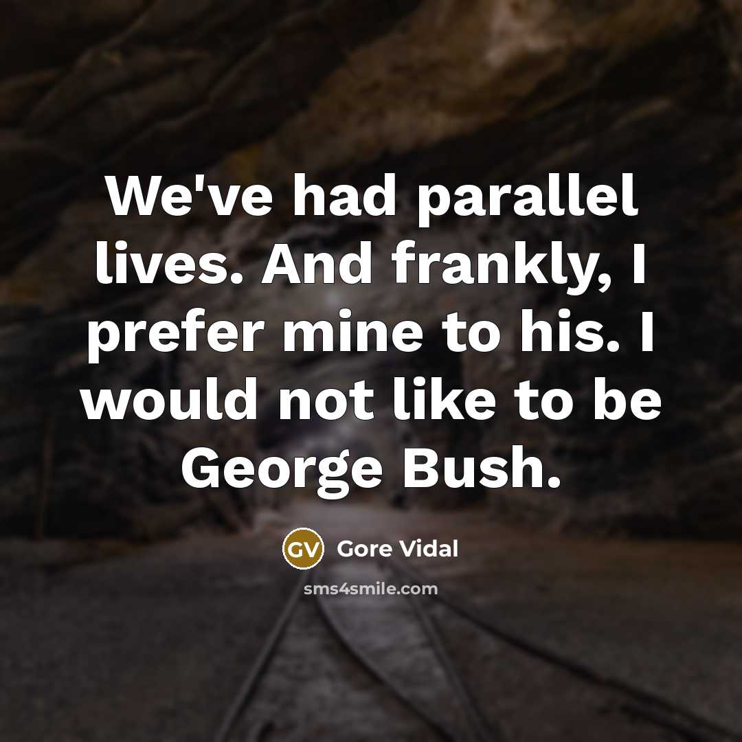 “We've had parallel lives. And frankly, I prefer mine to…” quote by Gore Vidal