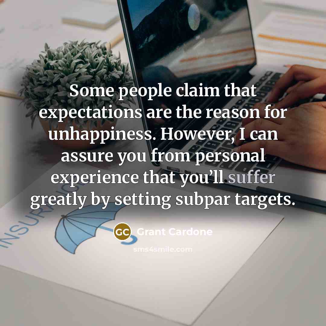 “Some people claim that expectations are the reason for unhappiness.…” quote by Grant Cardone