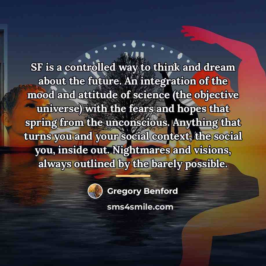 “SF is a controlled way to think and dream about…” quote by Gregory Benford