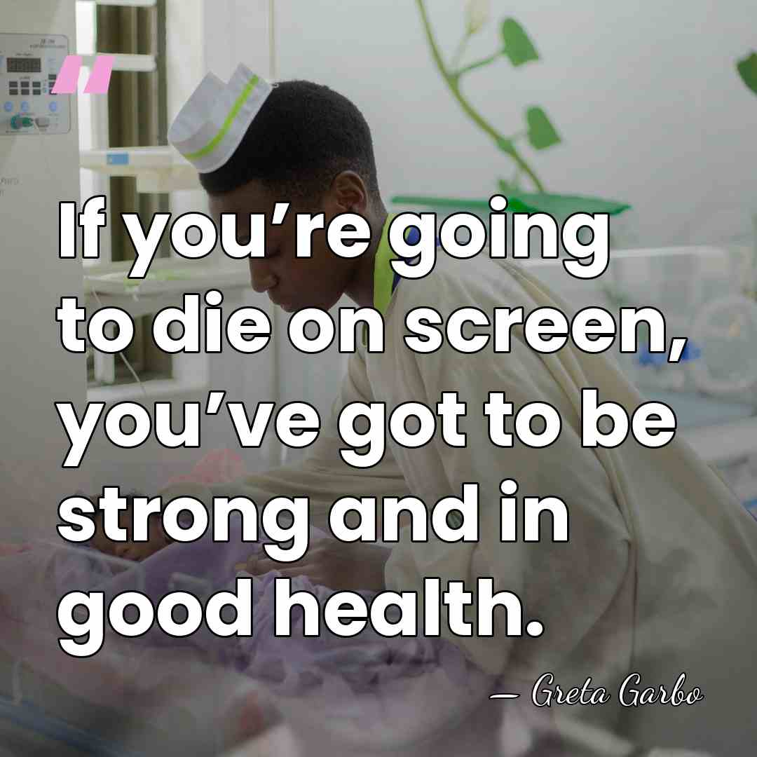 If you’re going to die on screen, you’ve got to be strong&hellip; - Greta Garbo