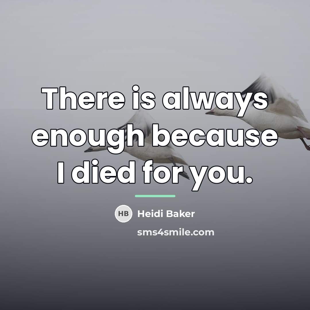 “There is always enough because I died for you.…” quote by Heidi Baker