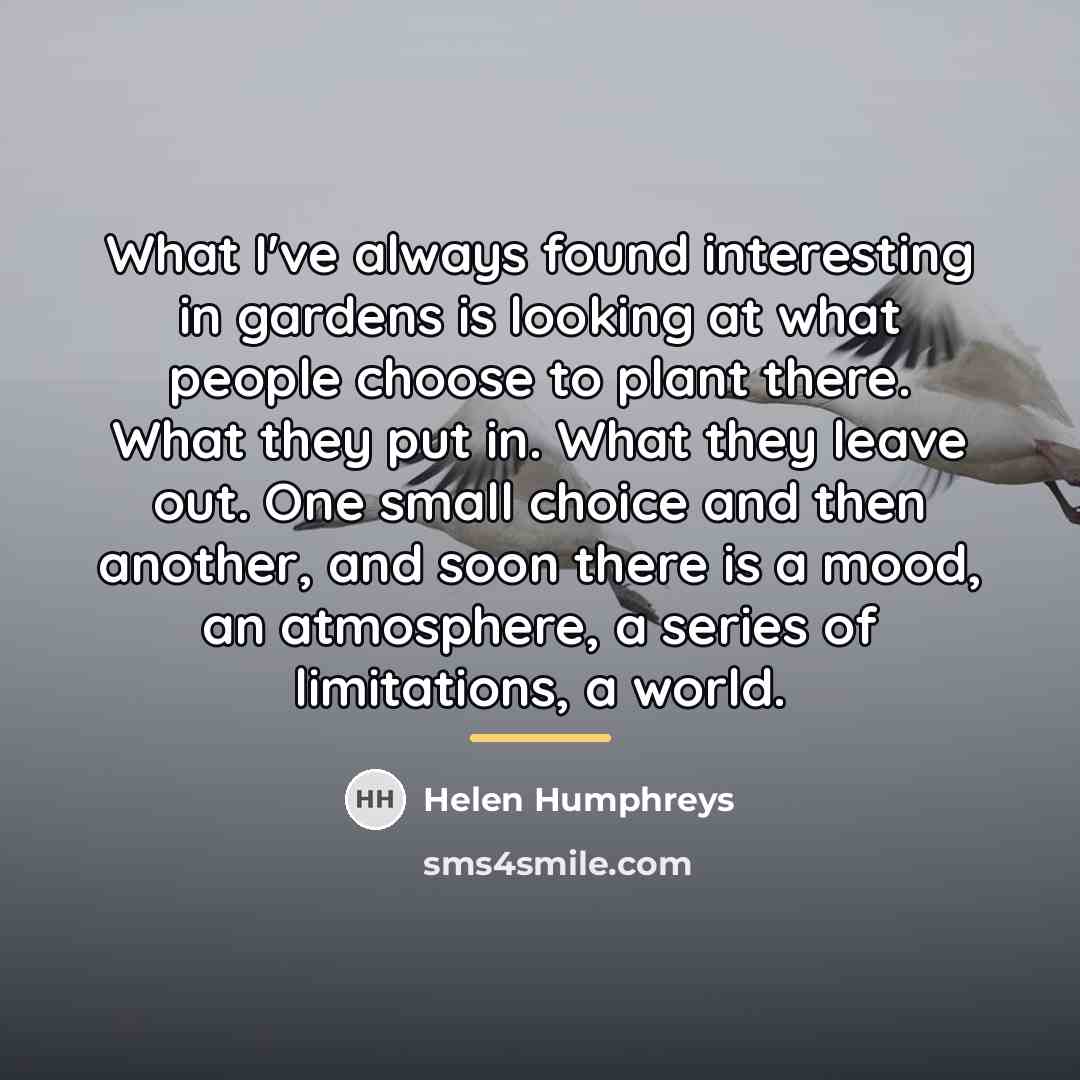“What I've always found interesting in gardens is looking at…” quote by Helen Humphreys
