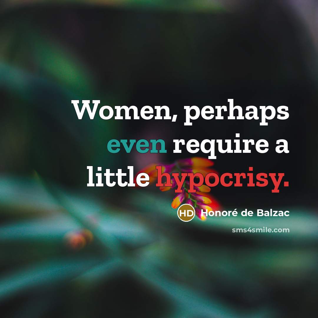 “Women, perhaps even require a little hypocrisy.” quote by Honore de Balzac