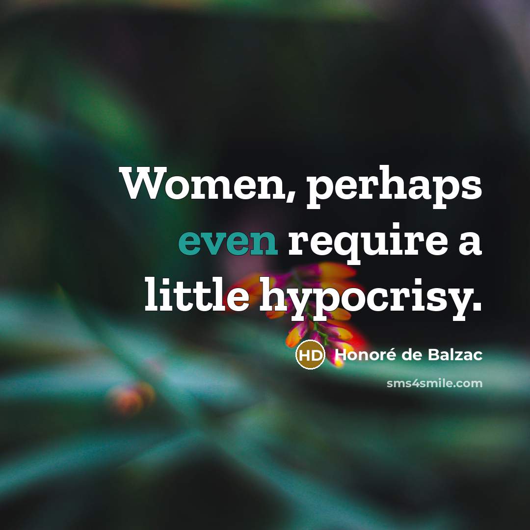 “Women, perhaps even require a little hypocrisy.…” quote by Honore de Balzac