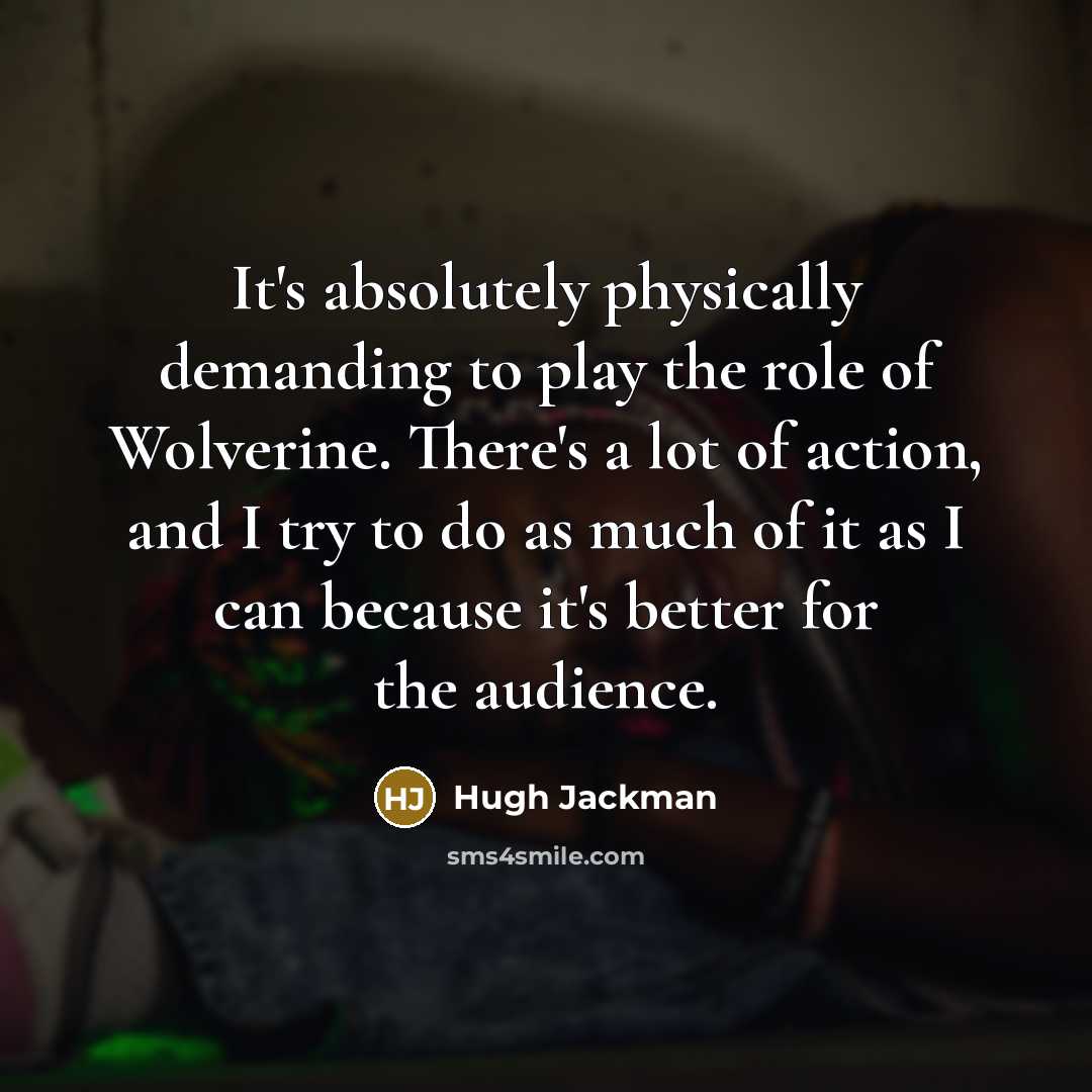 “It's absolutely physically demanding to play the role of Wolverine.…” quote by Hugh Jackman