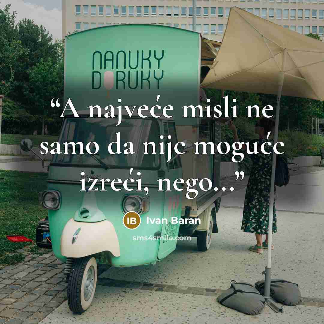 “A najveće misli ne samo da nije moguće izreći, nego...” quote by Ivan Baran