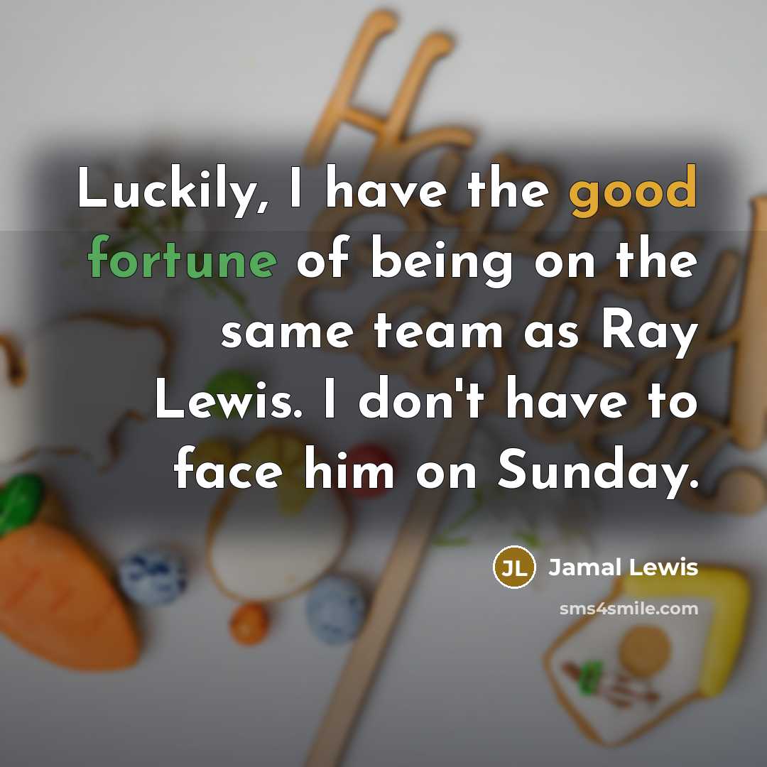 “Luckily, I have the good fortune of being on the…” quote by Jamal Lewis