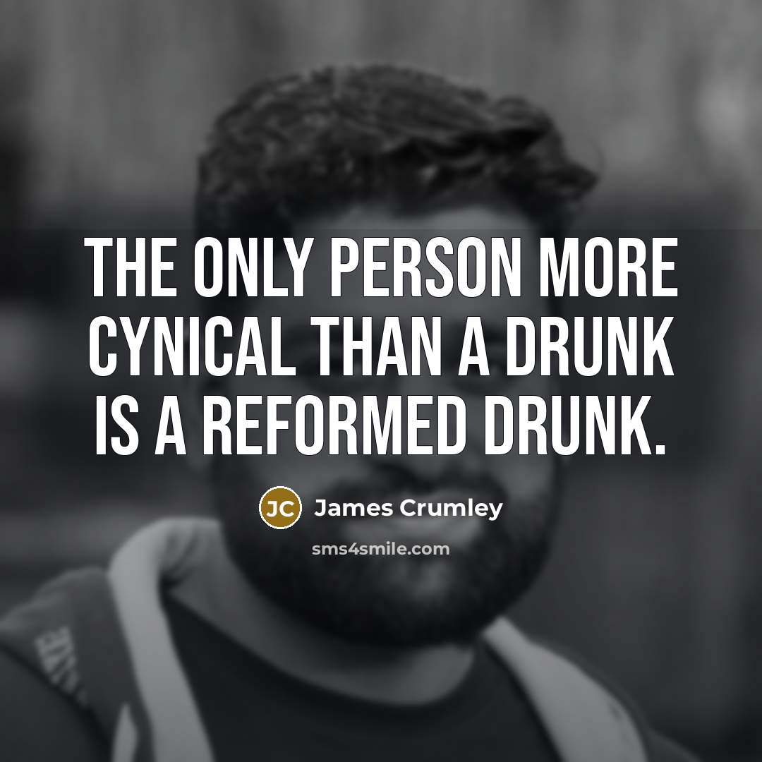 “The only person more cynical than a drunk is a…” quote by James Crumley