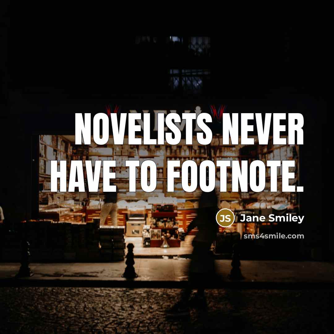 “Novelists never have to footnote.…” quote by Jane Smiley