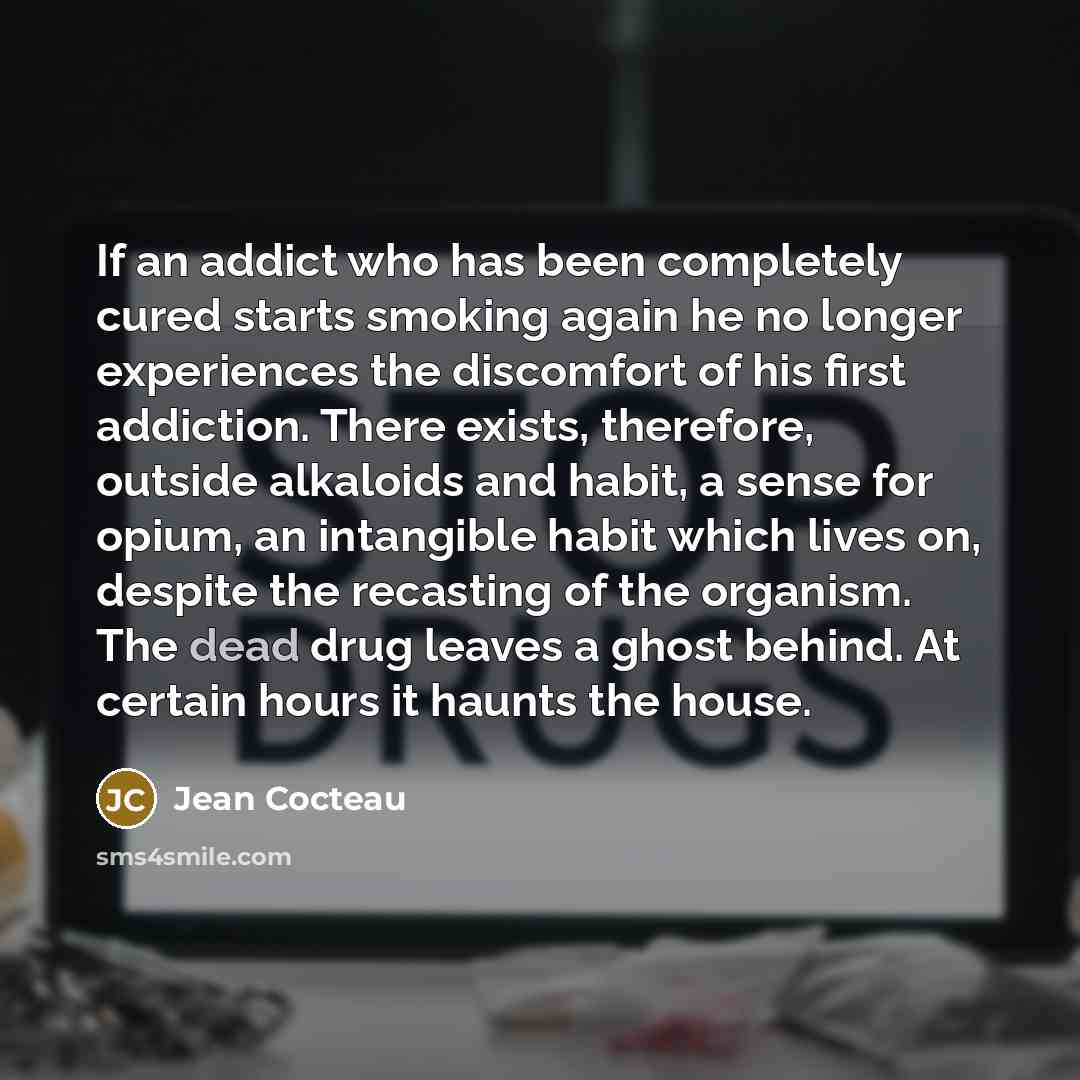 “If an addict who has been completely cured starts smoking…” quote by Jean Cocteau