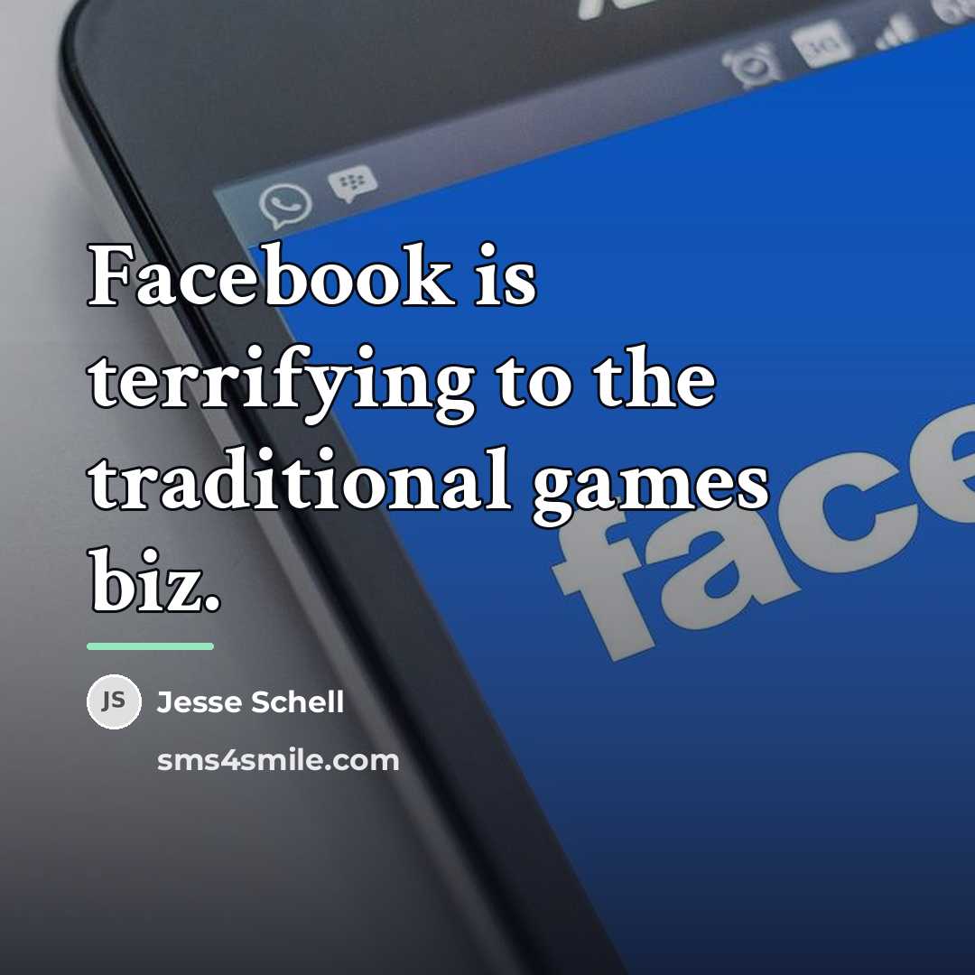 “Facebook is terrifying to the traditional games biz.…” quote by Jesse Schell