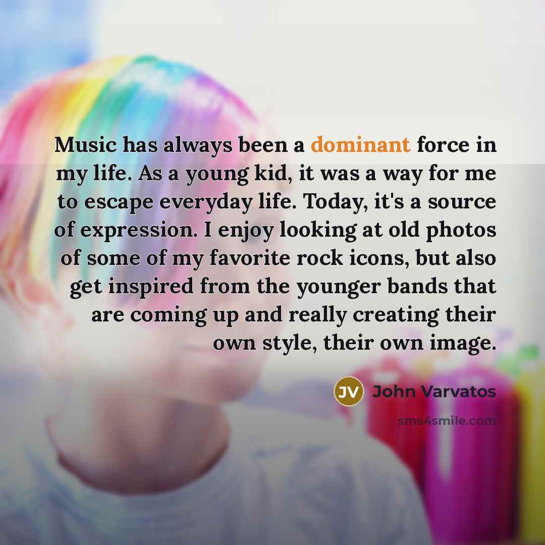 “Music has always been a dominant force in my life.…” quote by John Varvatos