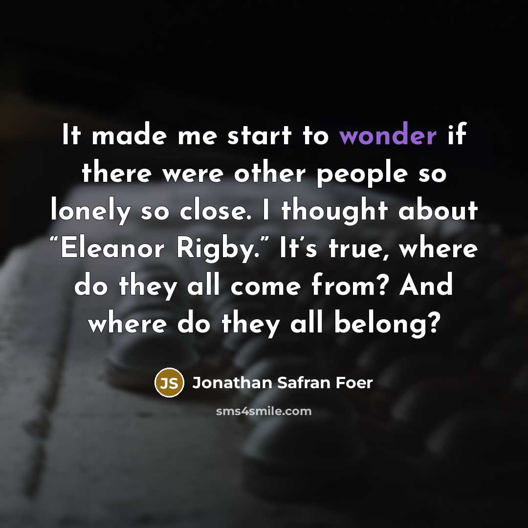 “It made me start to wonder if there were other…” quote by Jonathan Safran Foer