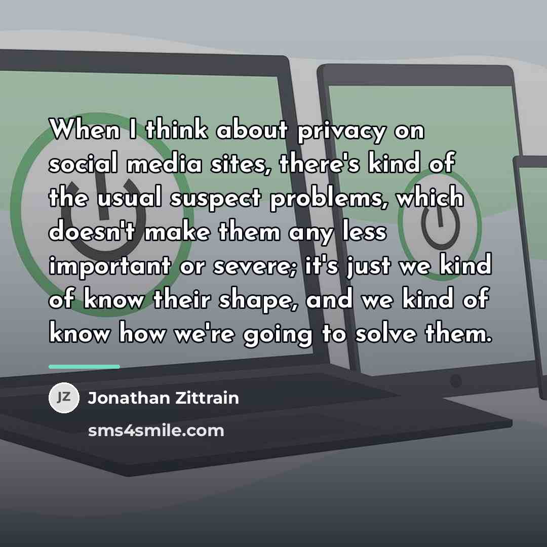 “When I think about privacy on social media sites, there's…” quote by Jonathan Zittrain