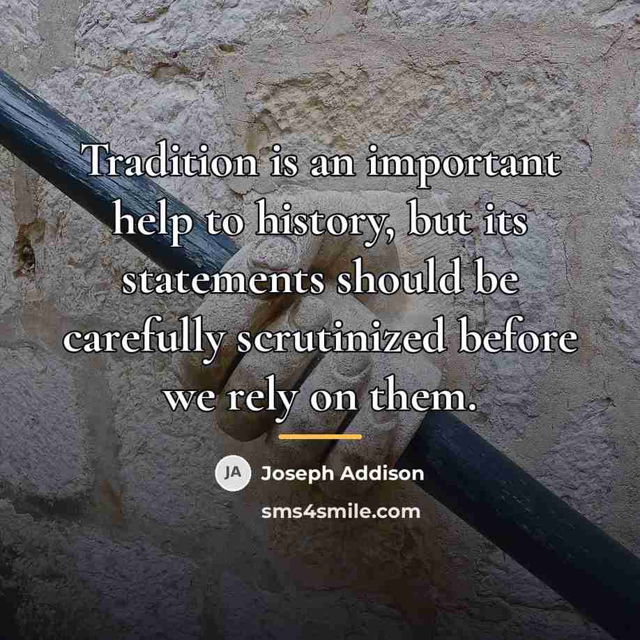 “Tradition is an important help to history, but its statements…” quote by Joseph Addison