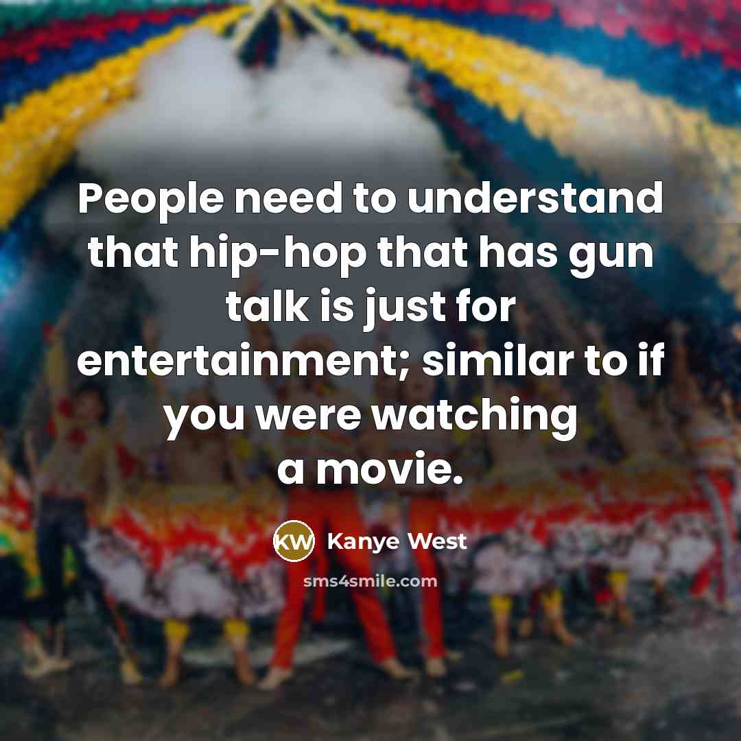 “People need to understand that hip-hop that has gun talk…” quote by Kanye West