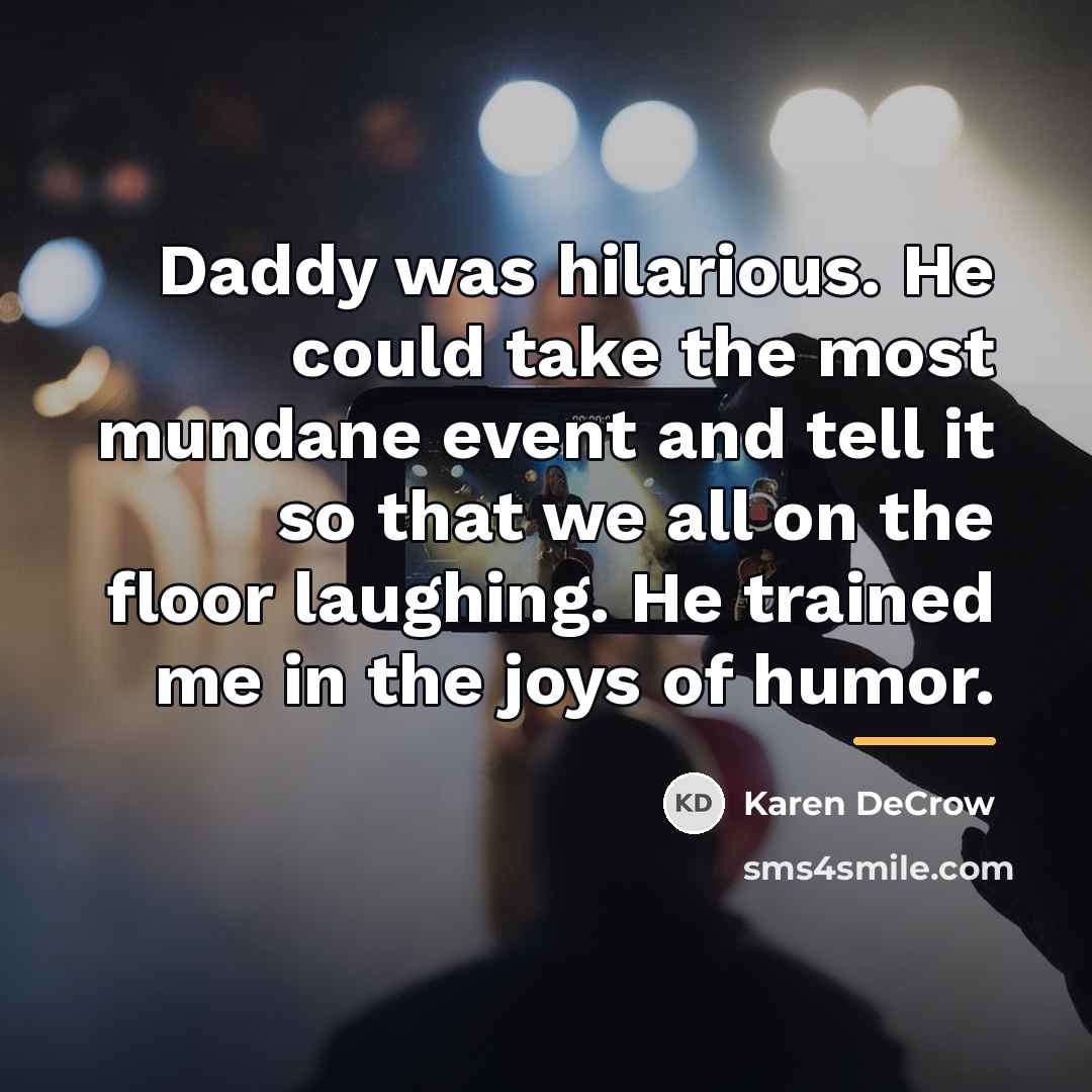 “Daddy was hilarious. He could take the most mundane event…” quote by Karen DeCrow