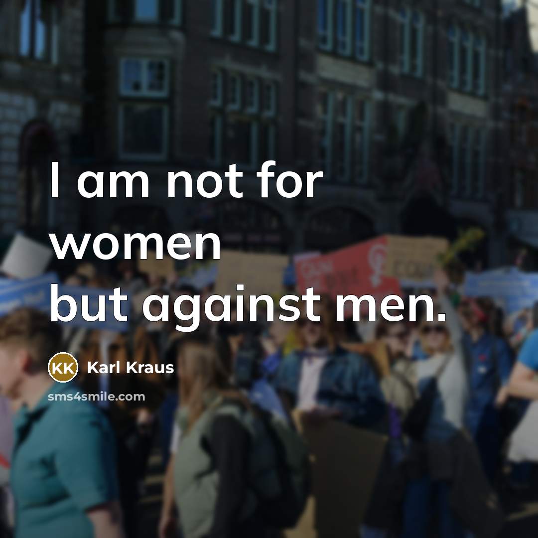 “I am not for women but against men.…” quote by Karl Kraus