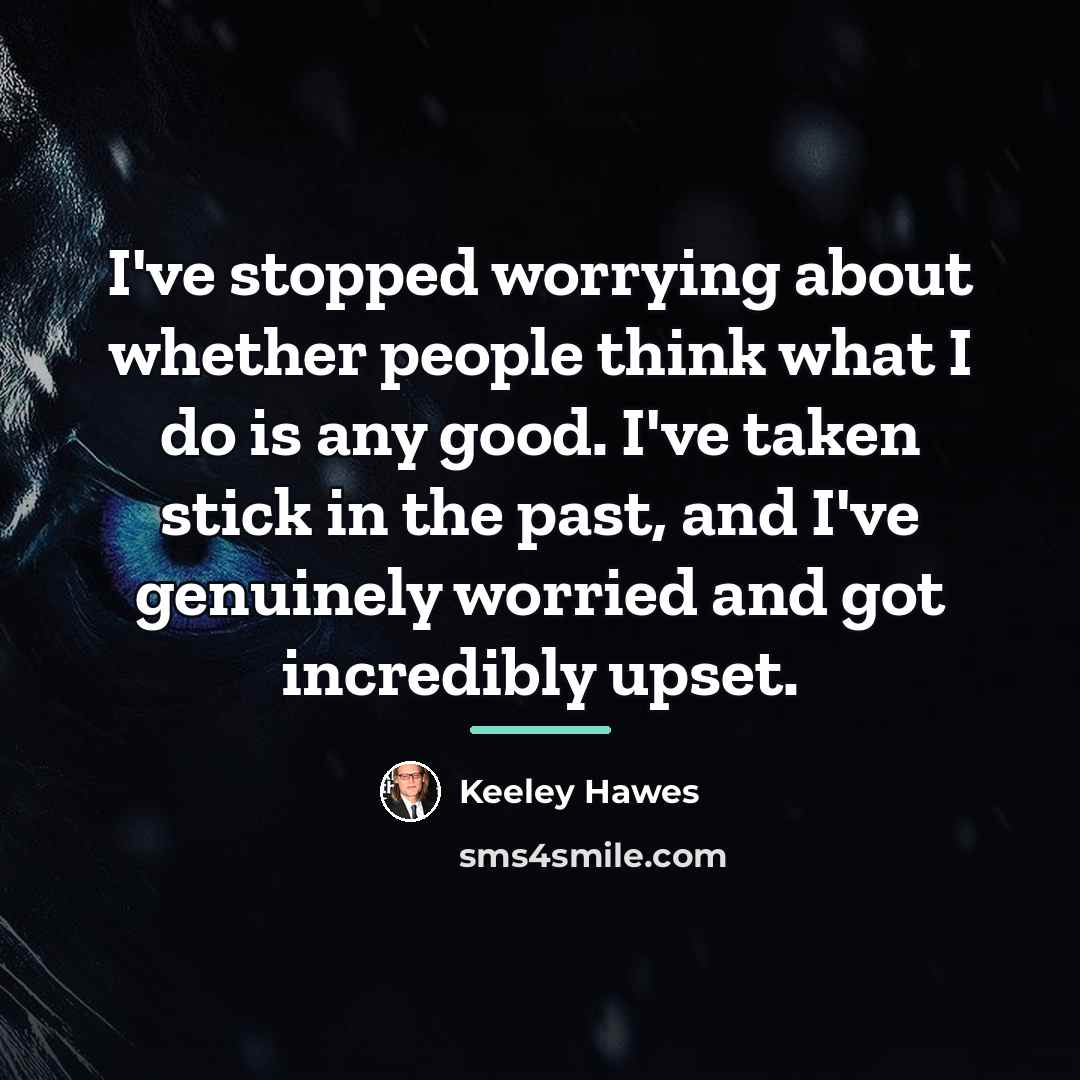 “I've stopped worrying about whether people think what I do…” quote by Keeley Hawes