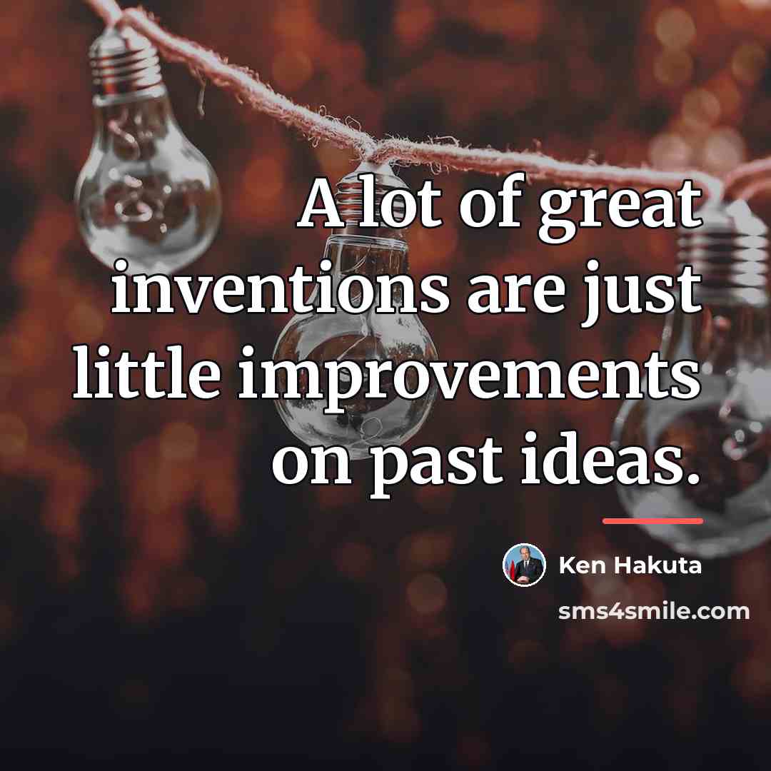 “A lot of great inventions are just little improvements on…” quote by Ken Hakuta