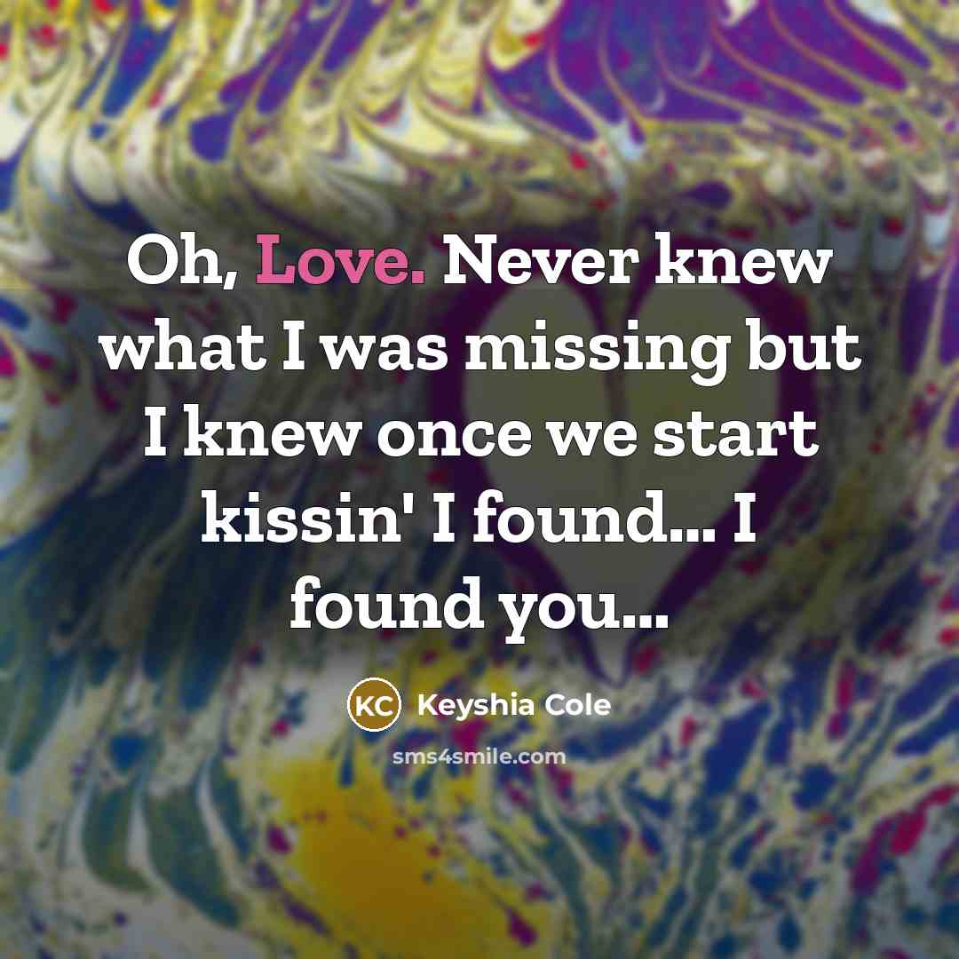 “Oh, Love. Never knew what I was missing but I…” quote by Keyshia Cole