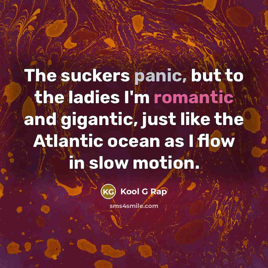 “The suckers panic, but to the ladies I'm romantic and…” quote by Kool G Rap