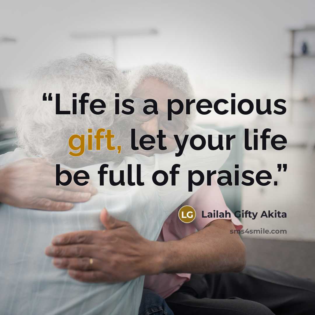 “Life is a precious gift, let your life be full of praise.” quote by Lailah Gifty Akita