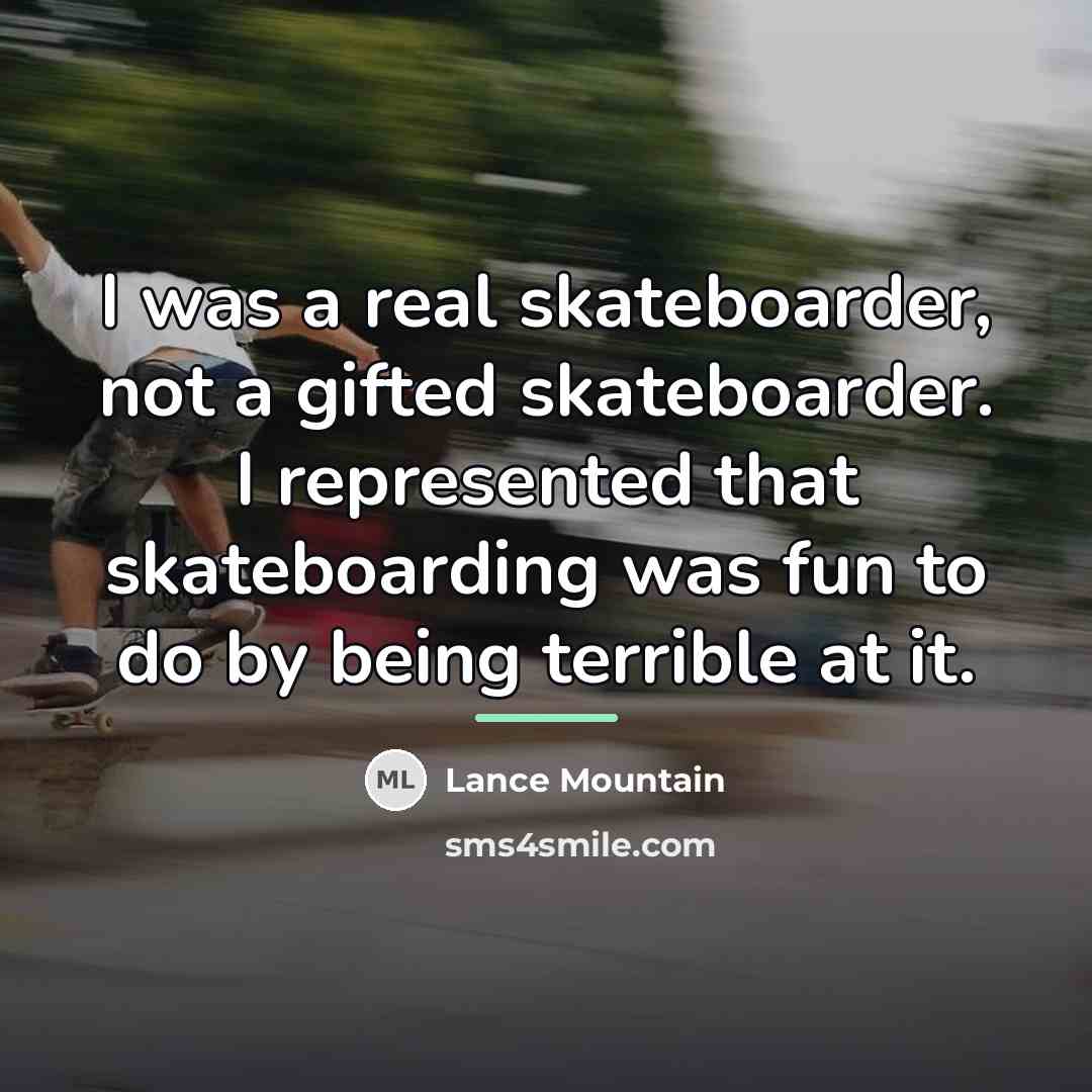 “I was a real skateboarder, not a gifted skateboarder. I…” quote by Lance Mountain
