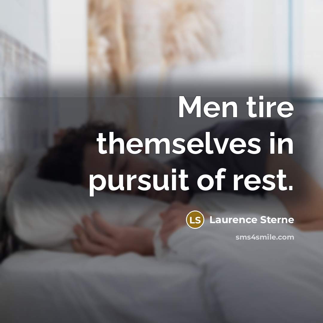 “Men tire themselves in pursuit of rest.…” quote by Laurence Sterne