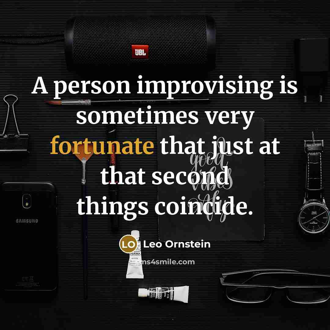 “A person improvising is sometimes very fortunate that just at…” quote by Leo Ornstein