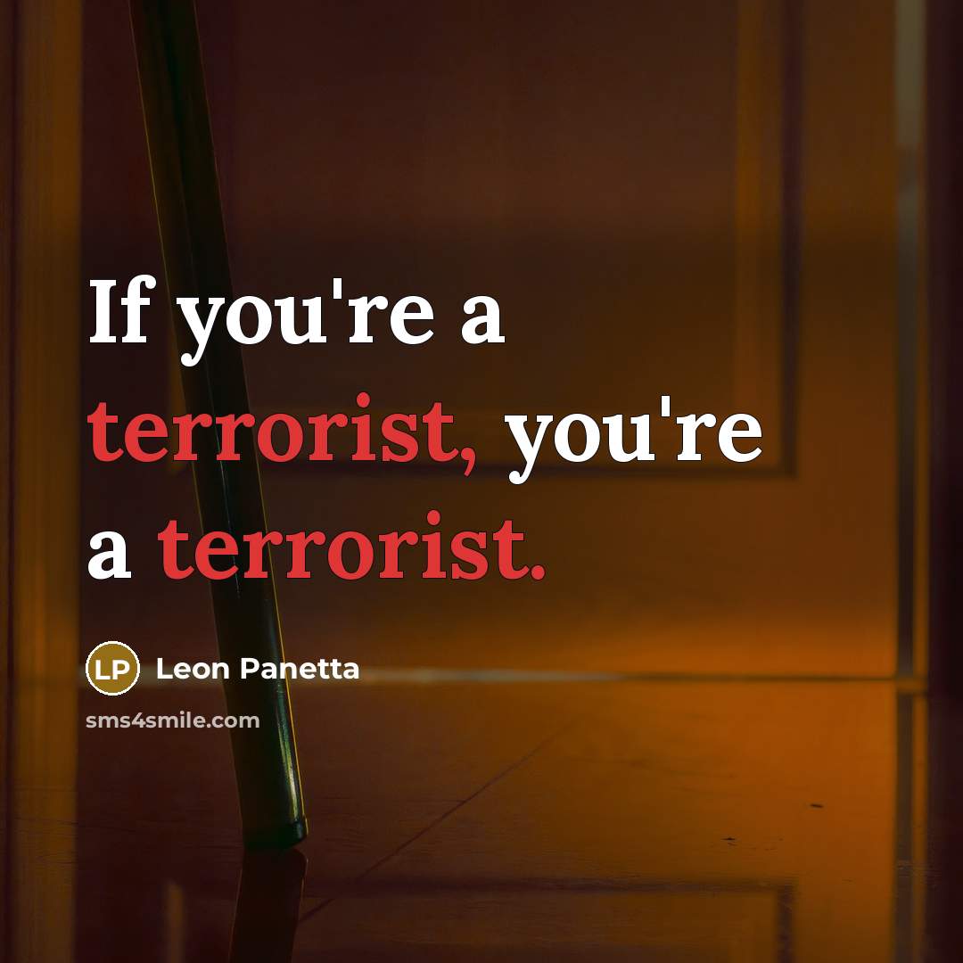 “If you're a terrorist, you're a terrorist.…” quote by Leon Panetta