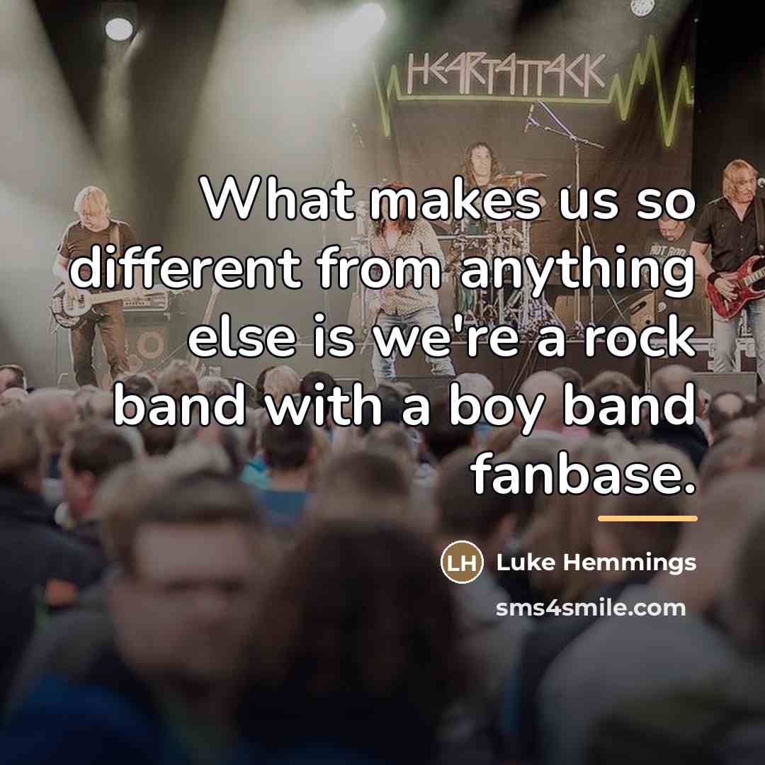 “What makes us so different from anything else is we're…” quote by Luke Hemmings