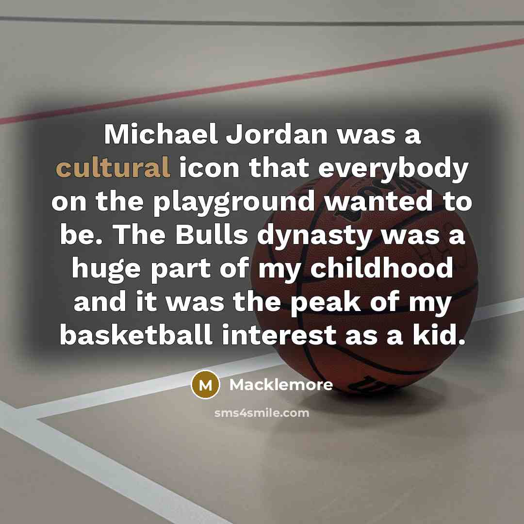 “Michael Jordan was a cultural icon that everybody on the…” quote by Macklemore
