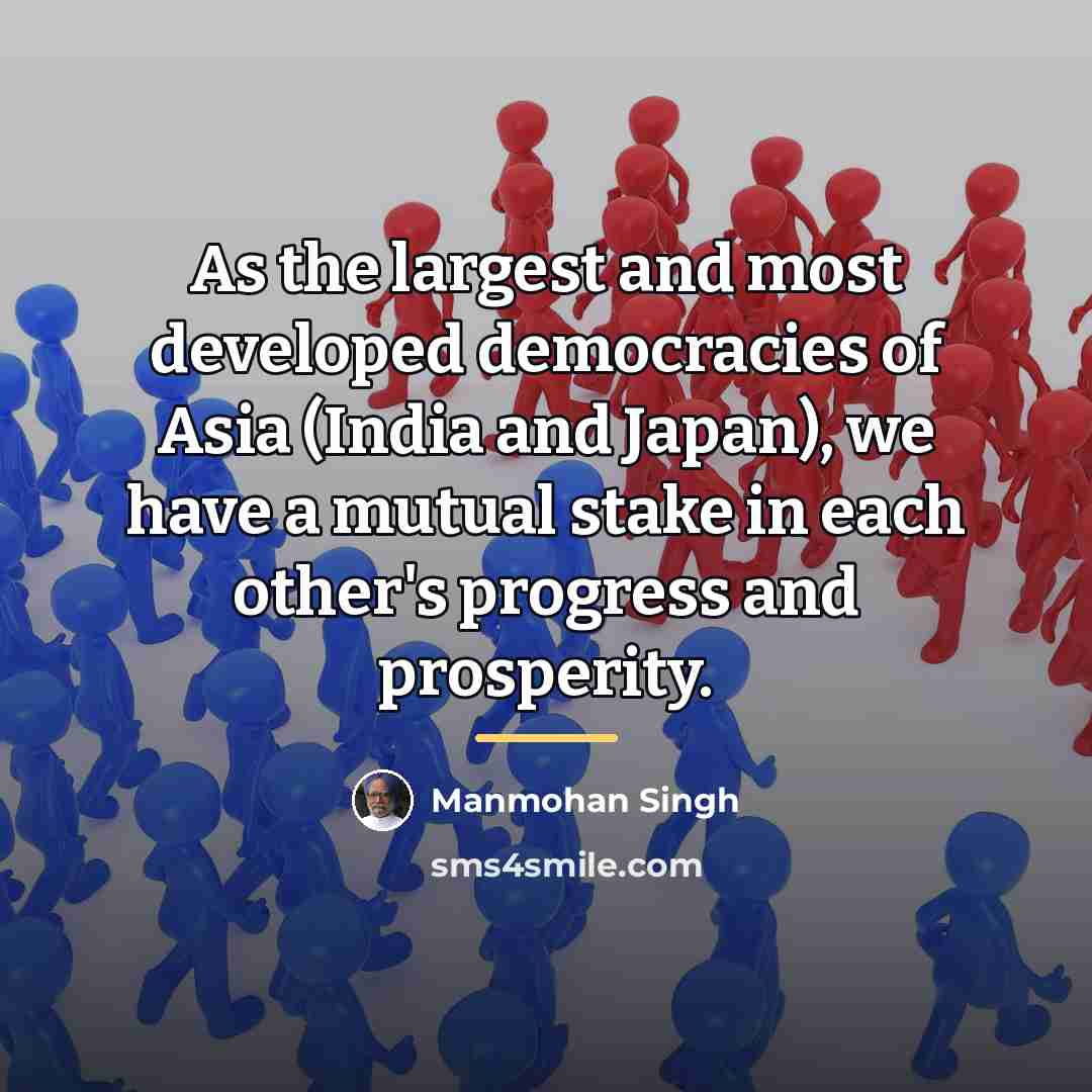 “As the largest and most developed democracies of Asia (India…” quote by Manmohan Singh