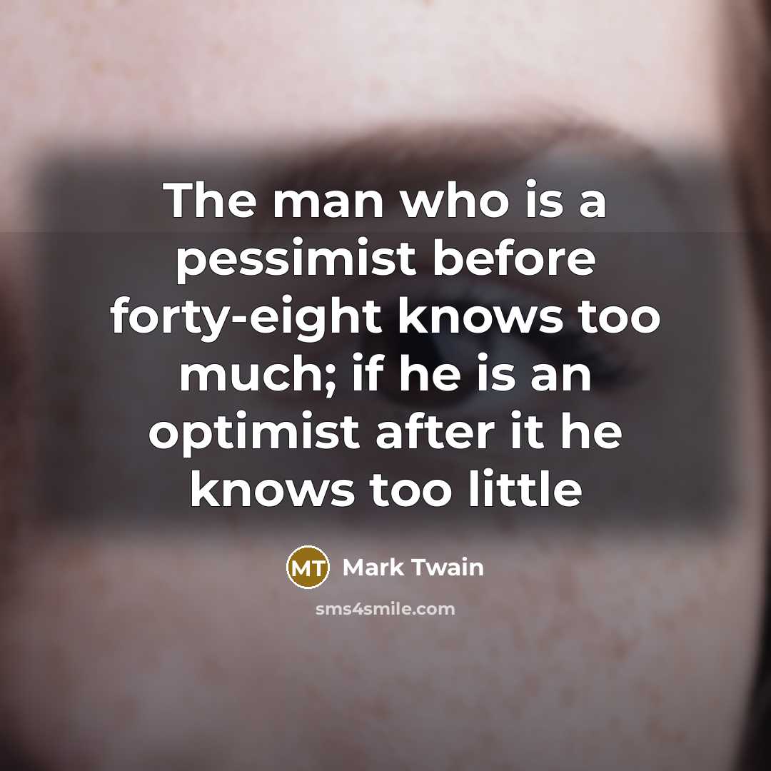 “The man who is a pessimist before forty-eight knows too…” quote by Mark Twain