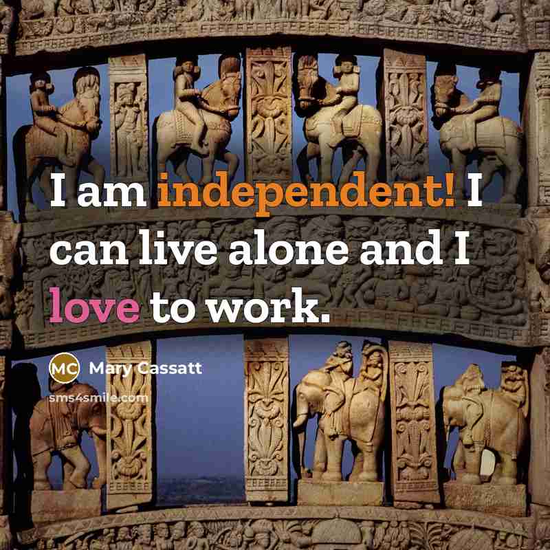 “I am independent! I can live alone and I love…” quote by Mary Cassatt