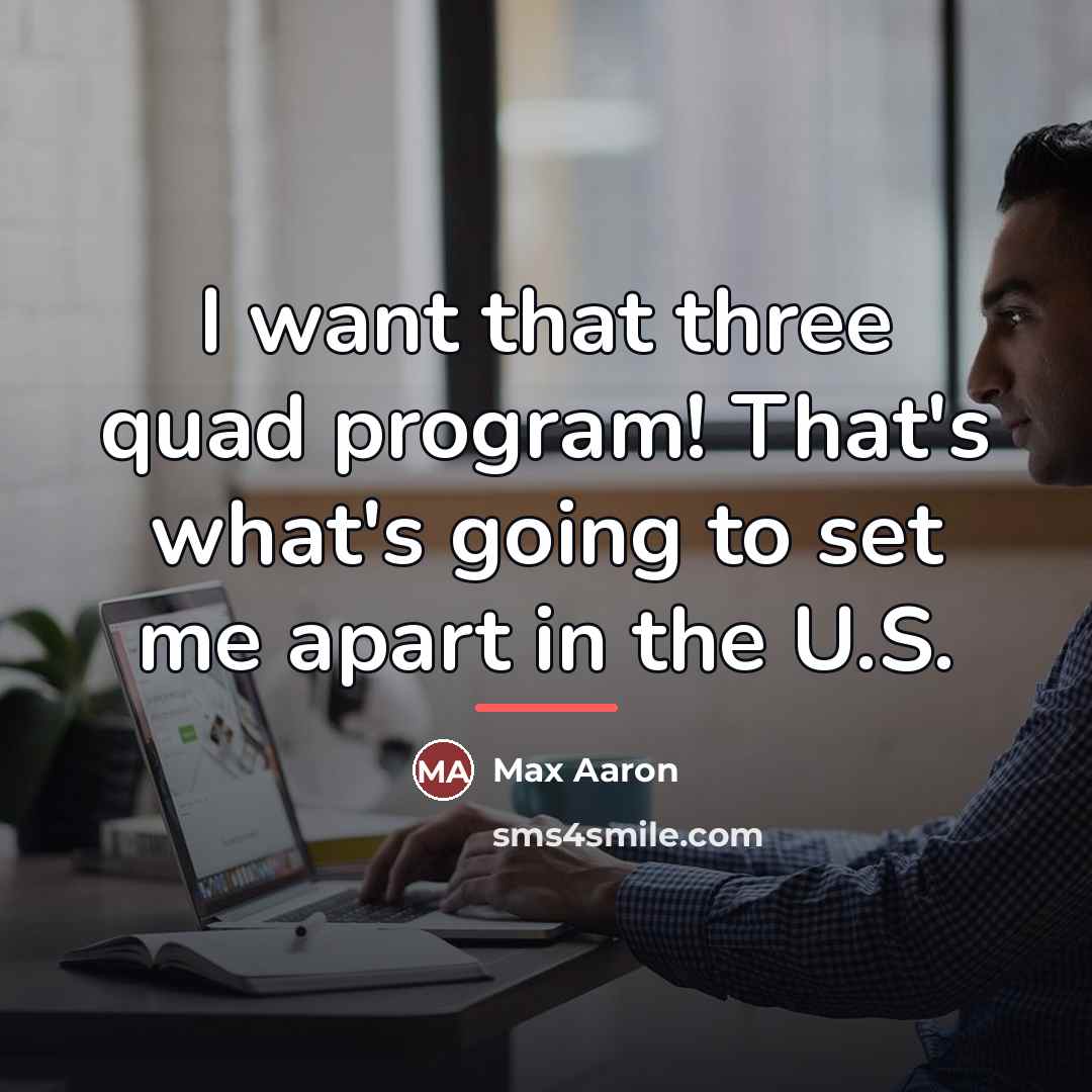 “I want that three quad program! That's what's going to…” quote by Max Aaron