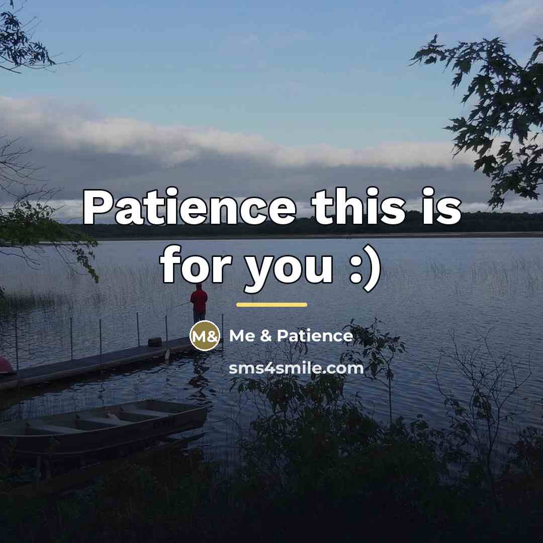 “Patience this is for you :)…” quote by Me & Patience