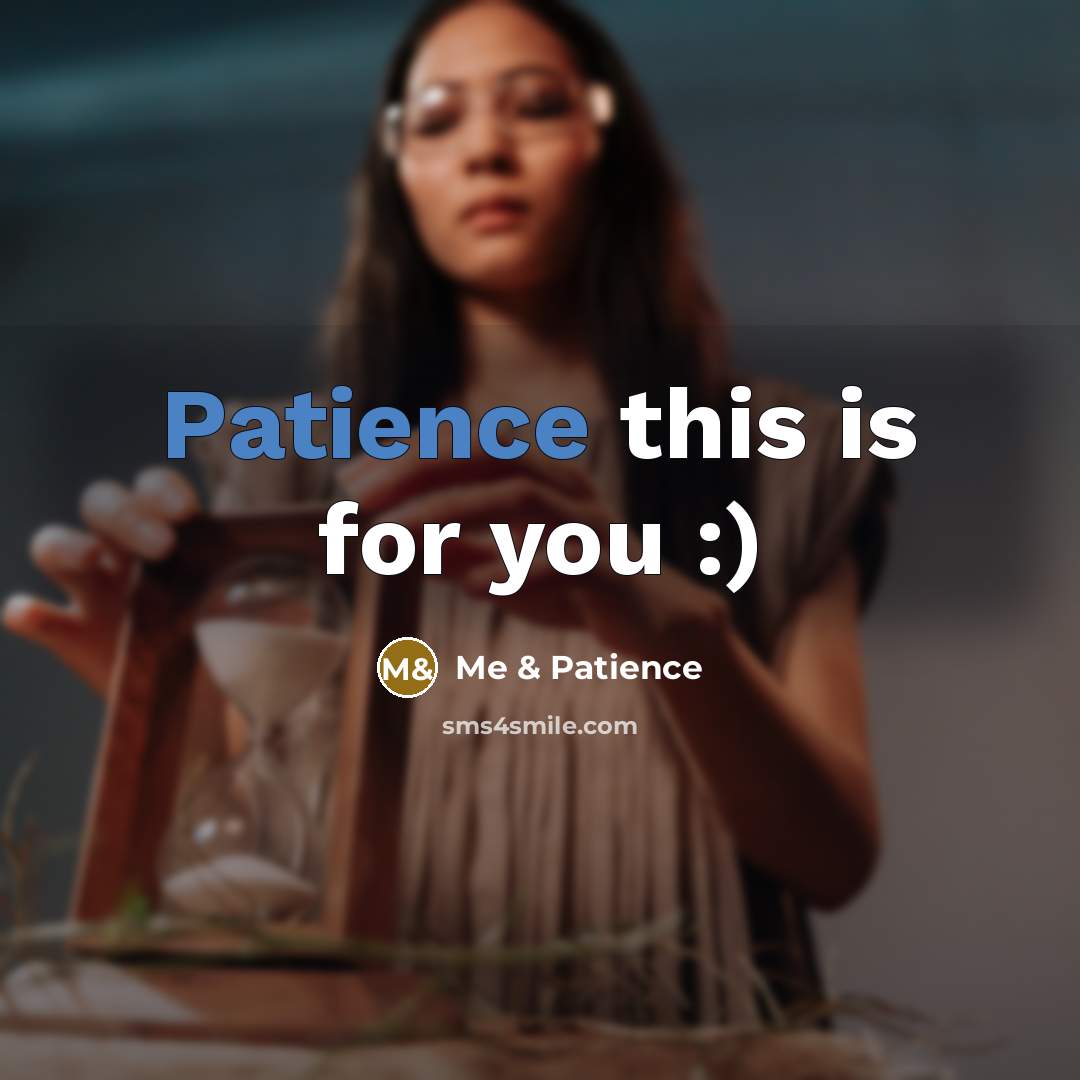 “Patience this is for you :)” quote by Me & Patience