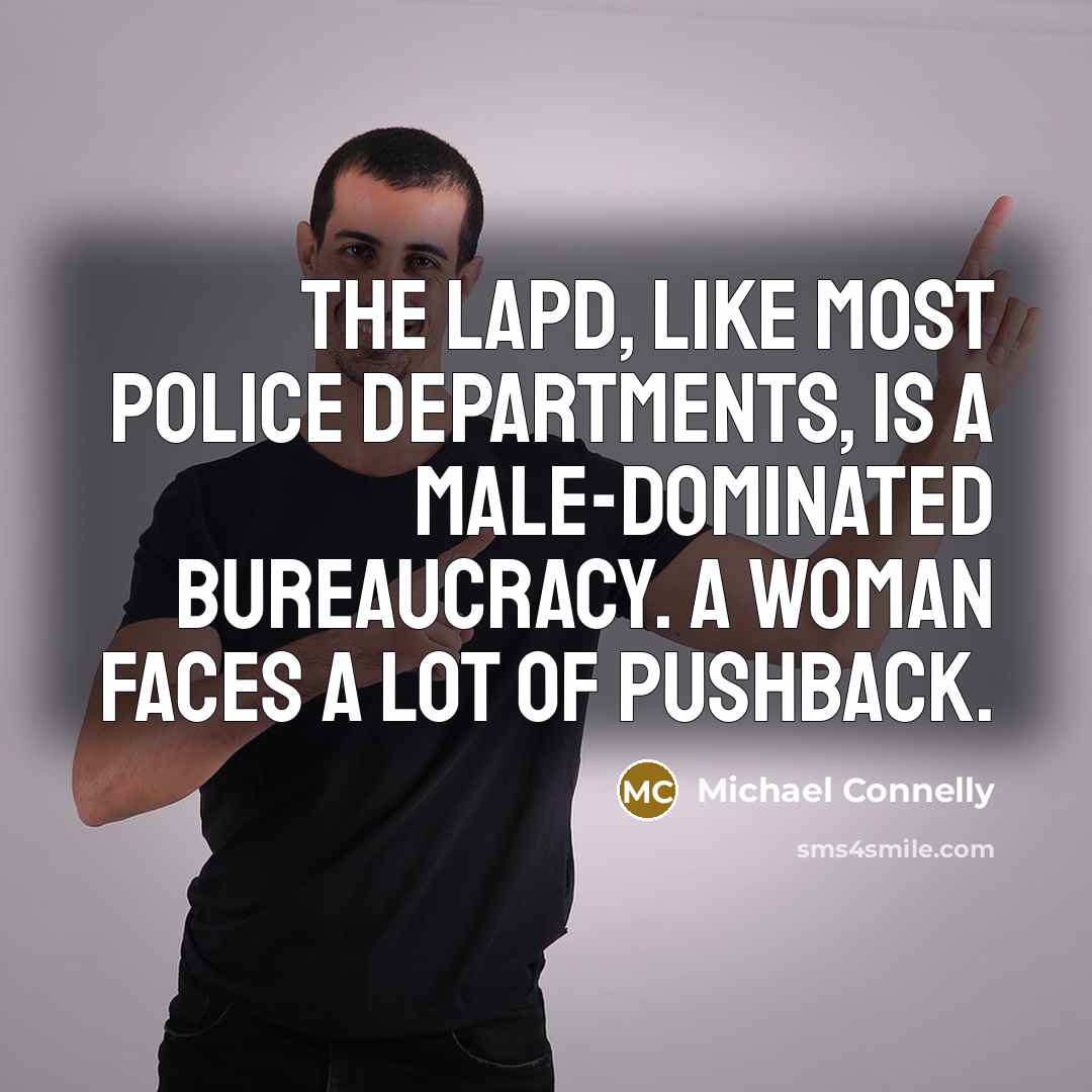 “The LAPD, like most police departments, is a male-dominated bureaucracy.…” quote by Michael Connelly