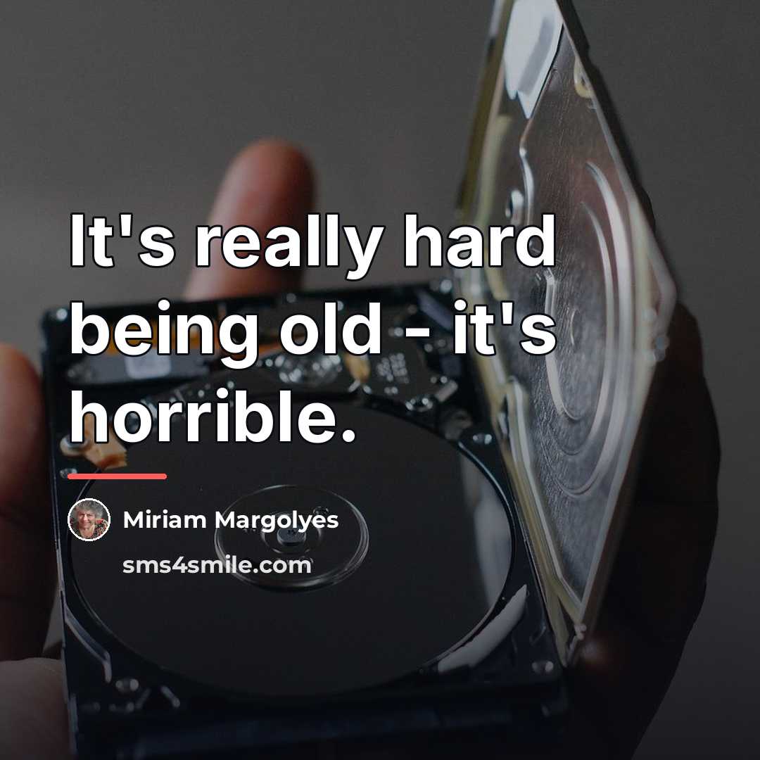 “It's really hard being old - it's horrible.…” quote by Miriam Margolyes
