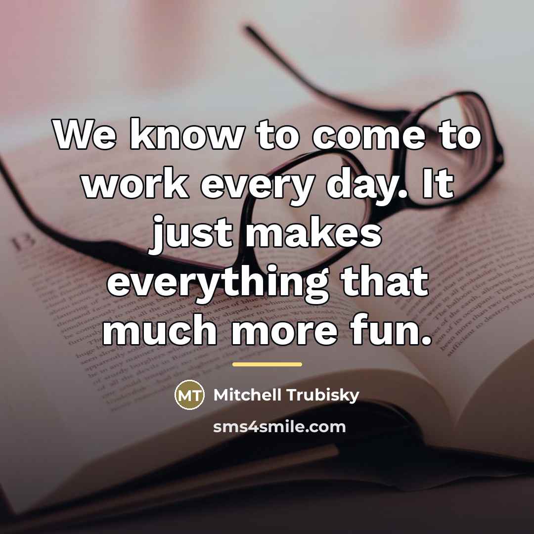 “We know to come to work every day. It just…” quote by Mitchell Trubisky