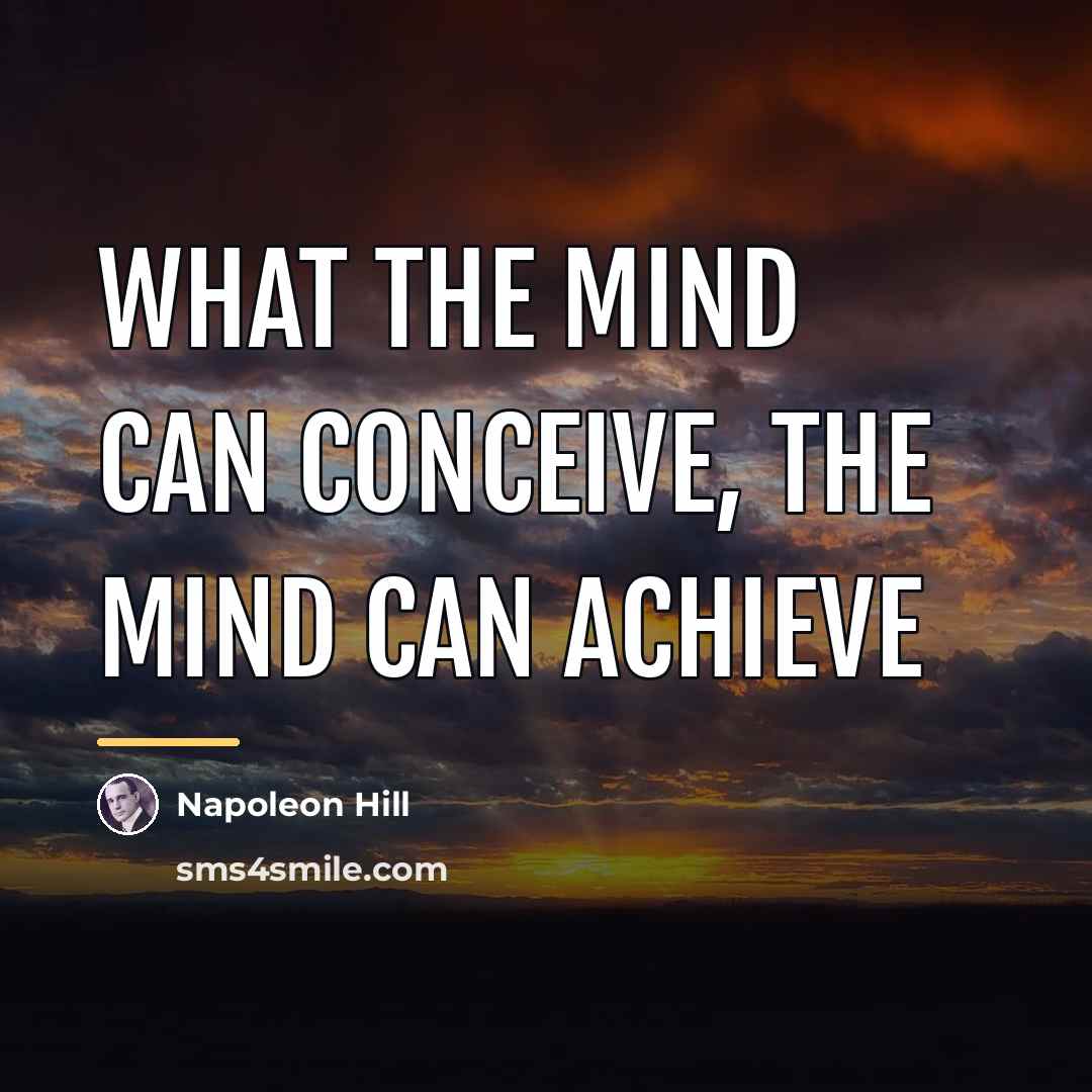 “What the mind can conceive, the mind can achieve…” quote by Napoleon Hill