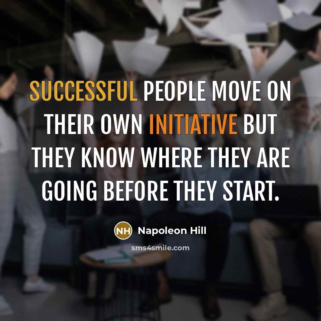 “Successful people move on their own initiative but they know…” quote by Napoleon Hill