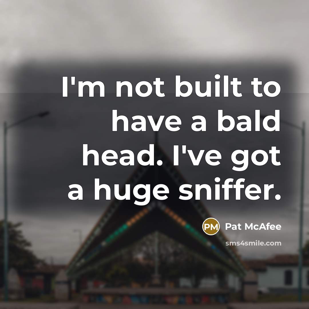 “I'm not built to have a bald head. I've got…” quote by Pat McAfee