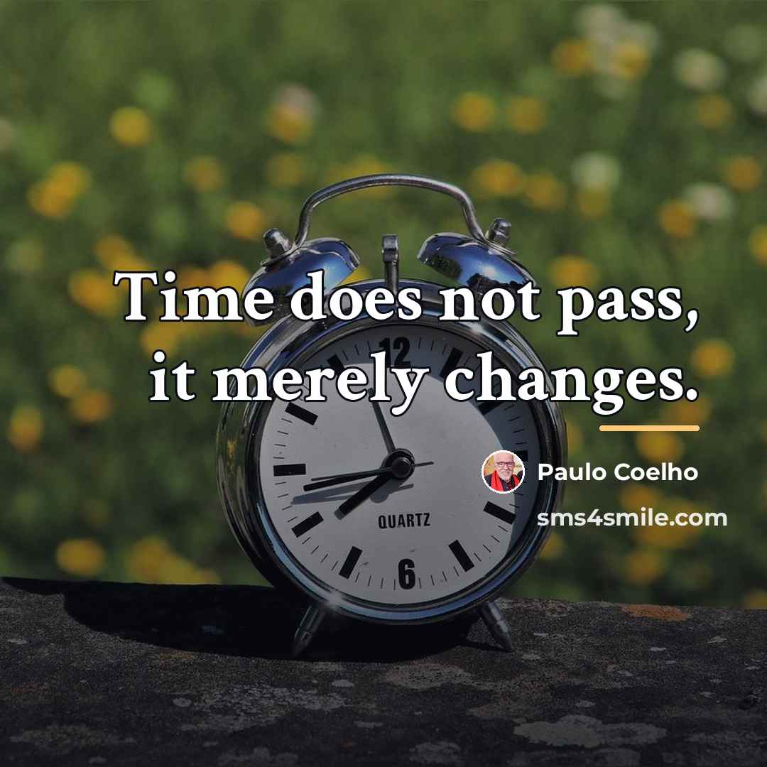 “Time does not pass, it merely changes.…” quote by Paulo Coelho