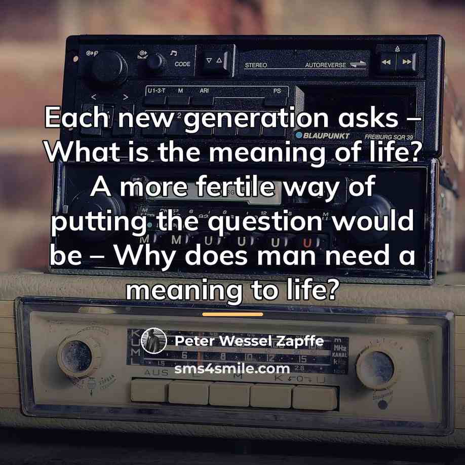 “Each new generation asks – What is the meaning of…” quote by Peter Wessel Zapffe